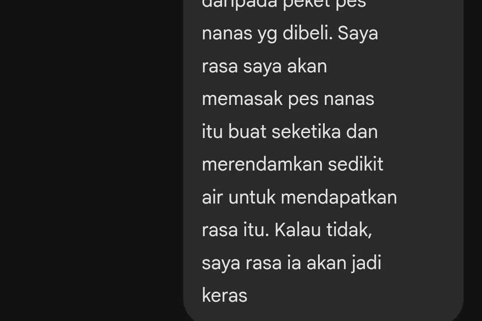 Cadangan yang ditaipkan penulis kepada alat kecerdasan buatan (AI) untuk memasak sebentar pes nanas yang dibeli sebelum digentel, bagi mendapatkan inti nanas yang lebih lembut dan ‘melt-in-the-mouth’.
