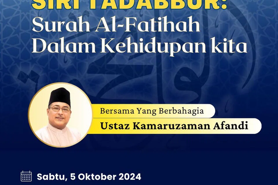 Syarahan, ‘Surah Al-Fatihah Dalam Kehidupan Kita’, oleh Ustaz Kamaruzaman Afandi. 
