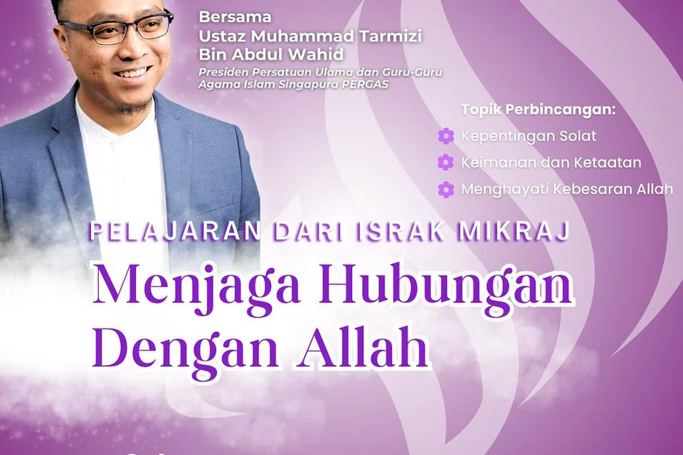 Presiden Persatuan Ulama dan Guru-Guru Agama Islam Singapura (Pergas), Ustaz Muhammad Tarmizi Abdul Wahid, akan menyampaikan ceramah berjudul ‘Pelajaran Dari Israk Mikraj: Menjaga Hubungan Dengan Allah’ pada Sabtu, 25 Januari.