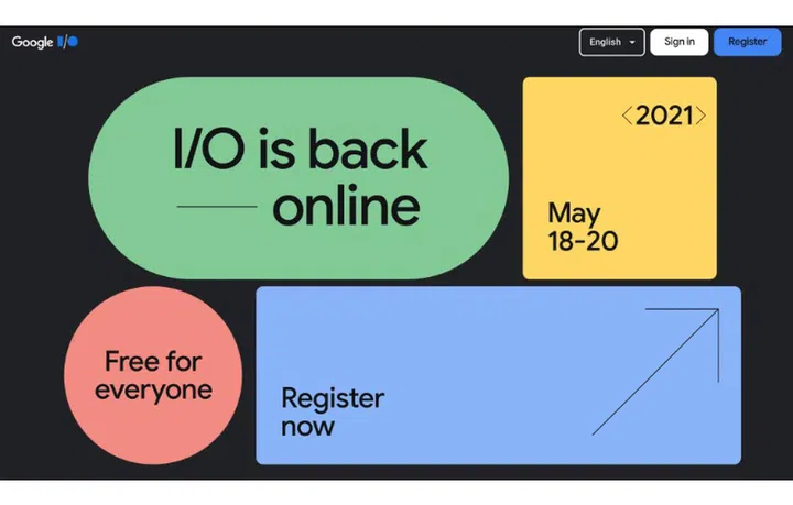 Registration is now open for Google I/O 2021. 