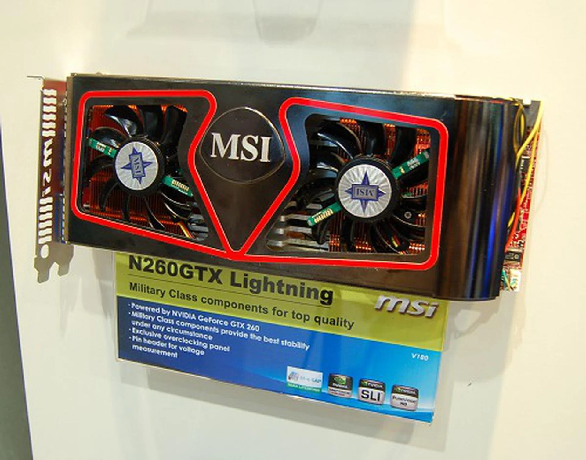  This is probably the most elite GeForce GTX 260 possibly available. Sporting a dual-fan design, this highly overclocked N260GTX Lightning is the world's first 10-phase power design for a single-GPU graphics card. Marketed as military-grade design, it has 1.8GB of GDDR3 memory (double the normal) and even has a monitoring panel known as AirForce panel. Furthermore, it has native HDMI outputs and has an LED display readout on the fans showing its temperature and fan speed in real-time. Truly an over-the-top GeForce GTX 260 for your consideration.  