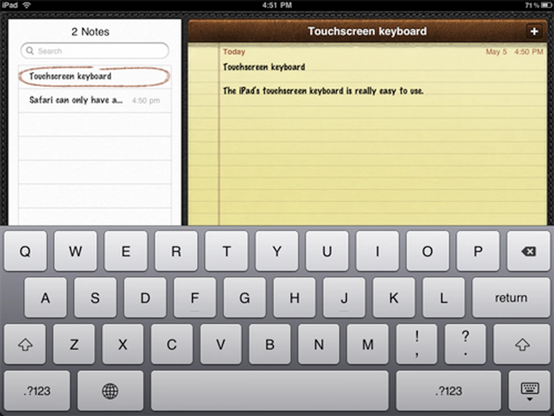 The touchscreen virtual keyboard is highly responsive and easy to use. And in landscape mode, the keys are really big, so even those with large fingers should have no problem.