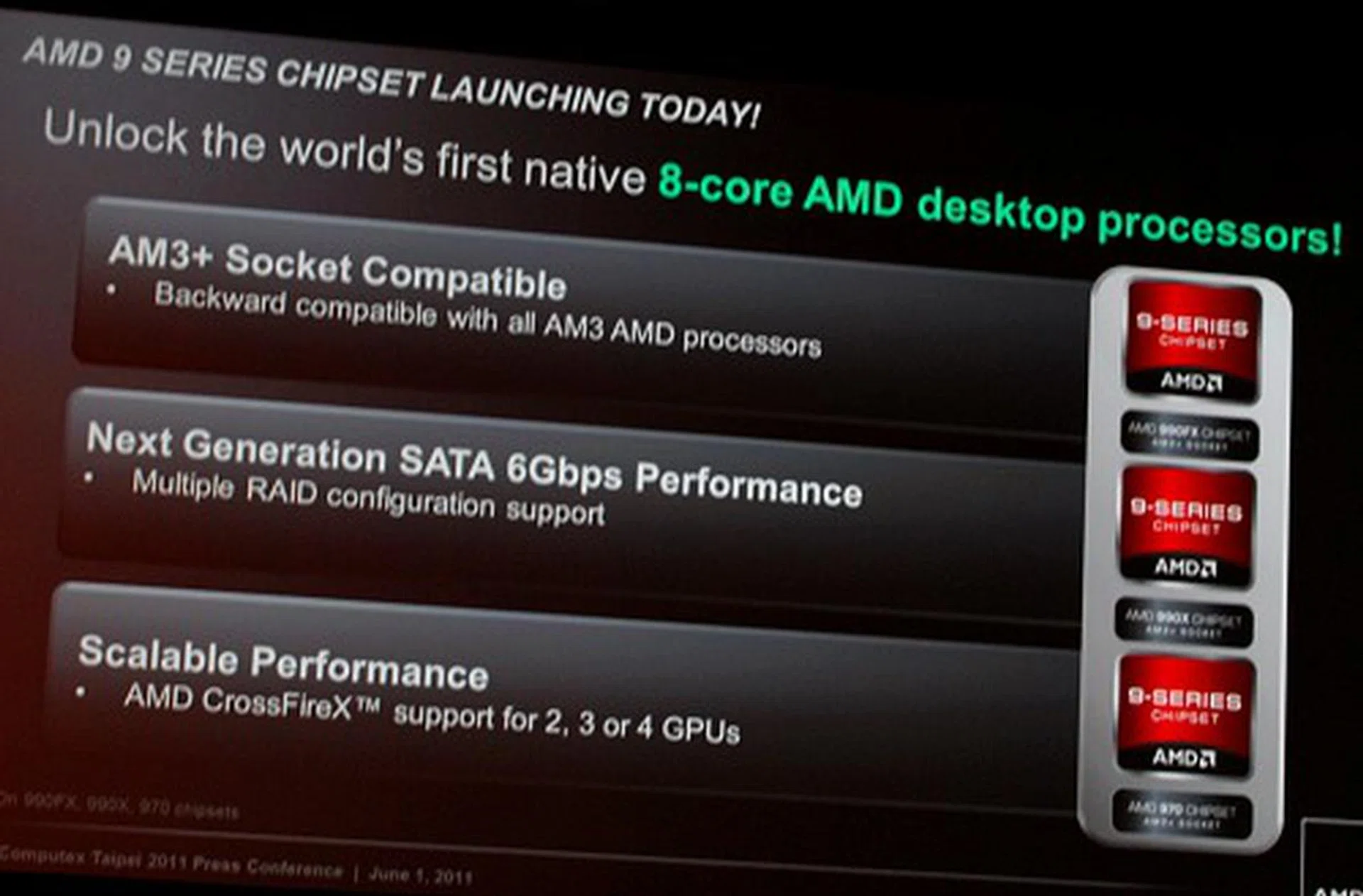 AMD's 9-series of chipsets are officially launched today, but there was little else detailed on how the new chipsets will pan out. The main highlights are as seen in the slide:- to embrace the new AM3+ socket and features of the design, SATA 6Gbps support throughout with a newer storage controller, and better CrossFireX support. We'll give you more details on both the chipset and the socket as we tackle the appropriate products in the coming weeks ahead.
