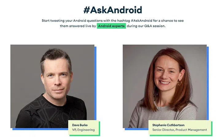 Developers can pose Android 11 related questions to the Android team via Twitter with the #AskAndroid hashtag, and they'll be answered live.