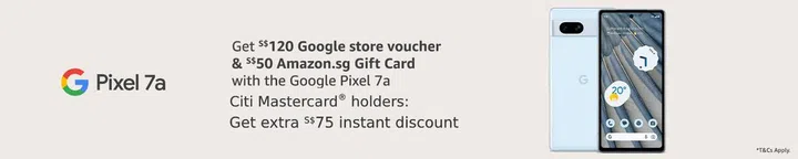 Get S$120 Google store voucher, S$50 Amazon.sg Gift Card with the Google Pixel 7a. Citi mastercard Get S$75 instant discount.