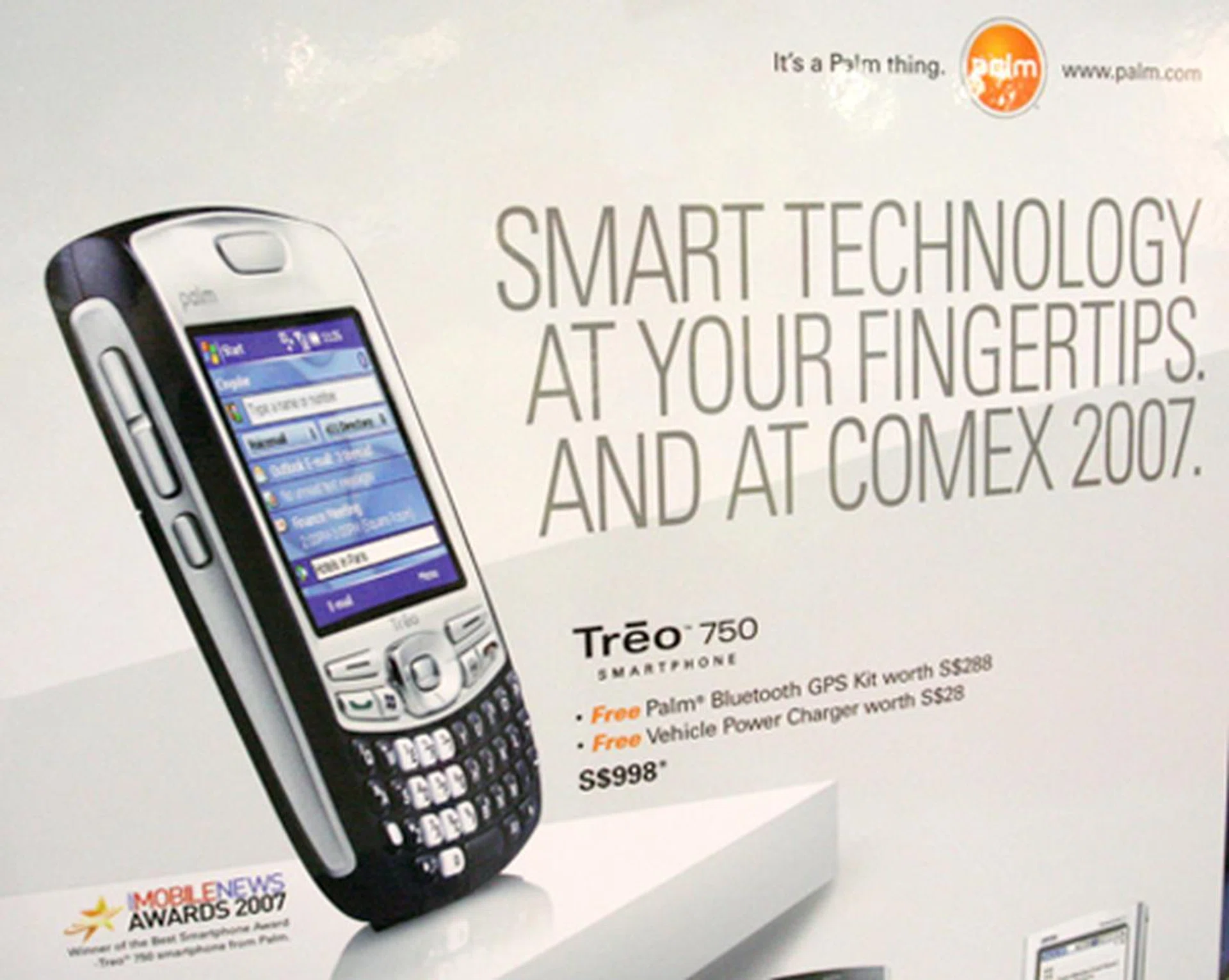  Still undecided over whether you should get a Palm, HTC or an O2? How about throwing in a GPS kit and a vehicle power charge free of charge, and get the Palm 750 for a fair price of $998? Fret not, for Comex 2007 ends on Sun, 2nd Sep, giving you a day or two to consider on this.  