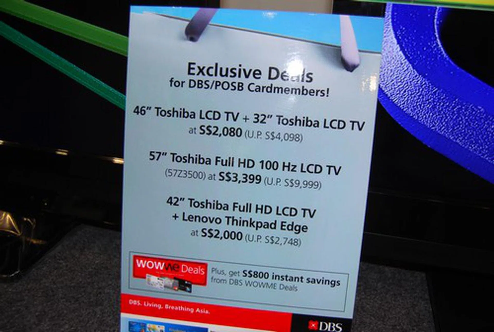 We spotted exclusive deals for DBS/POSB card members. A 46" and 32" LCD TV combo at $2080 (U.P. $4098), a 57" Full HD LCD TV at $3399 (U.P. $9999) and a 42" Full HD LCD TV plus Lenovo Thinkpad Edge combo at $2000 (U.P. $2748).