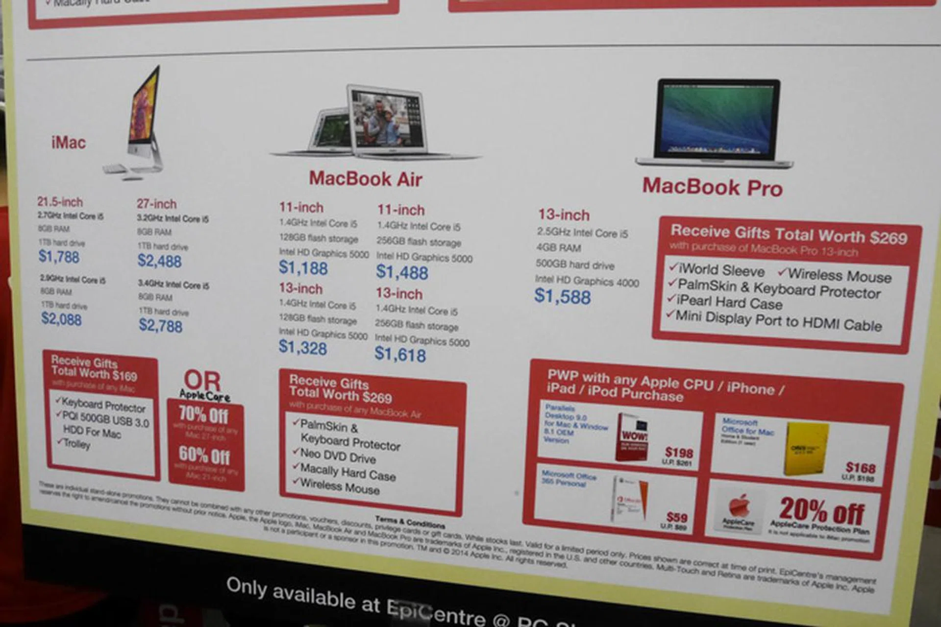 Buy a MacBook Air at EpiCentre to get free gifts which you would never get on Apple Store online, including an external DVD drive and a wireless mouse. There are major discounts (up to 70% off) on AppleCare (Apple's extended warranty program) for iMacs as well.