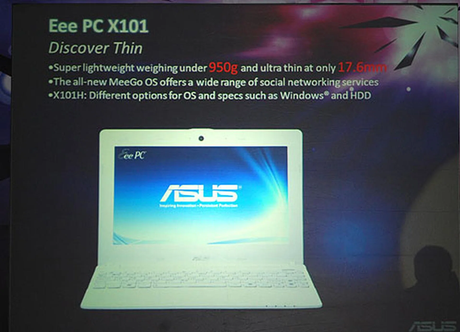 Powered by Intel's MeeGo and Atom N435, the lightweight 10.1-inch Eee PC X101 is less than a kilogram and rather thin too. ASUS hedges its bet with an option for Windows 7 for the X101H model. 