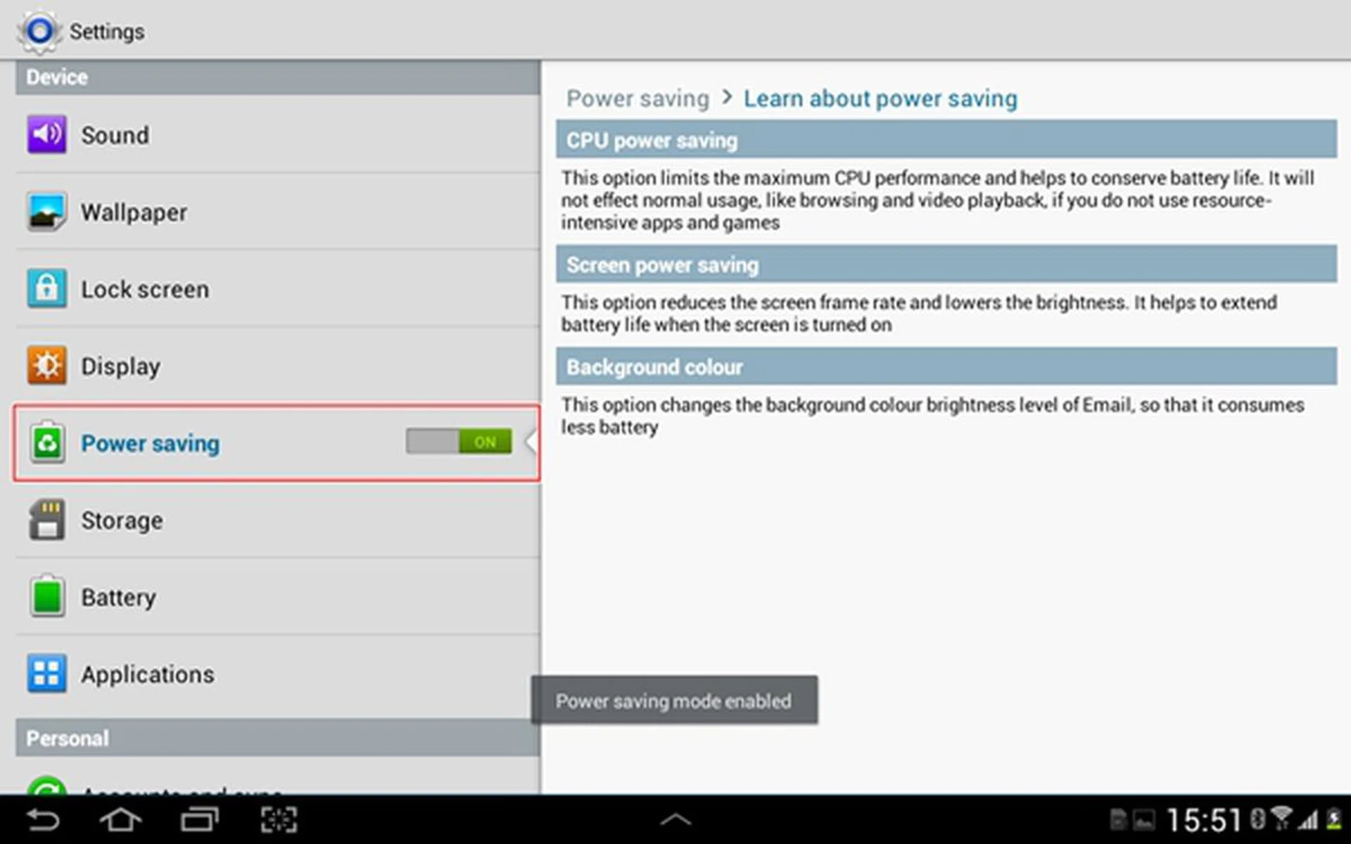 The power saving mode will limit the CPU performance, reduces screen frame rate, lowers the brightness of the display and changes the background color brightness of the Email app to extend the battery life of the Samsung Galaxy Tab 2 (10.1).