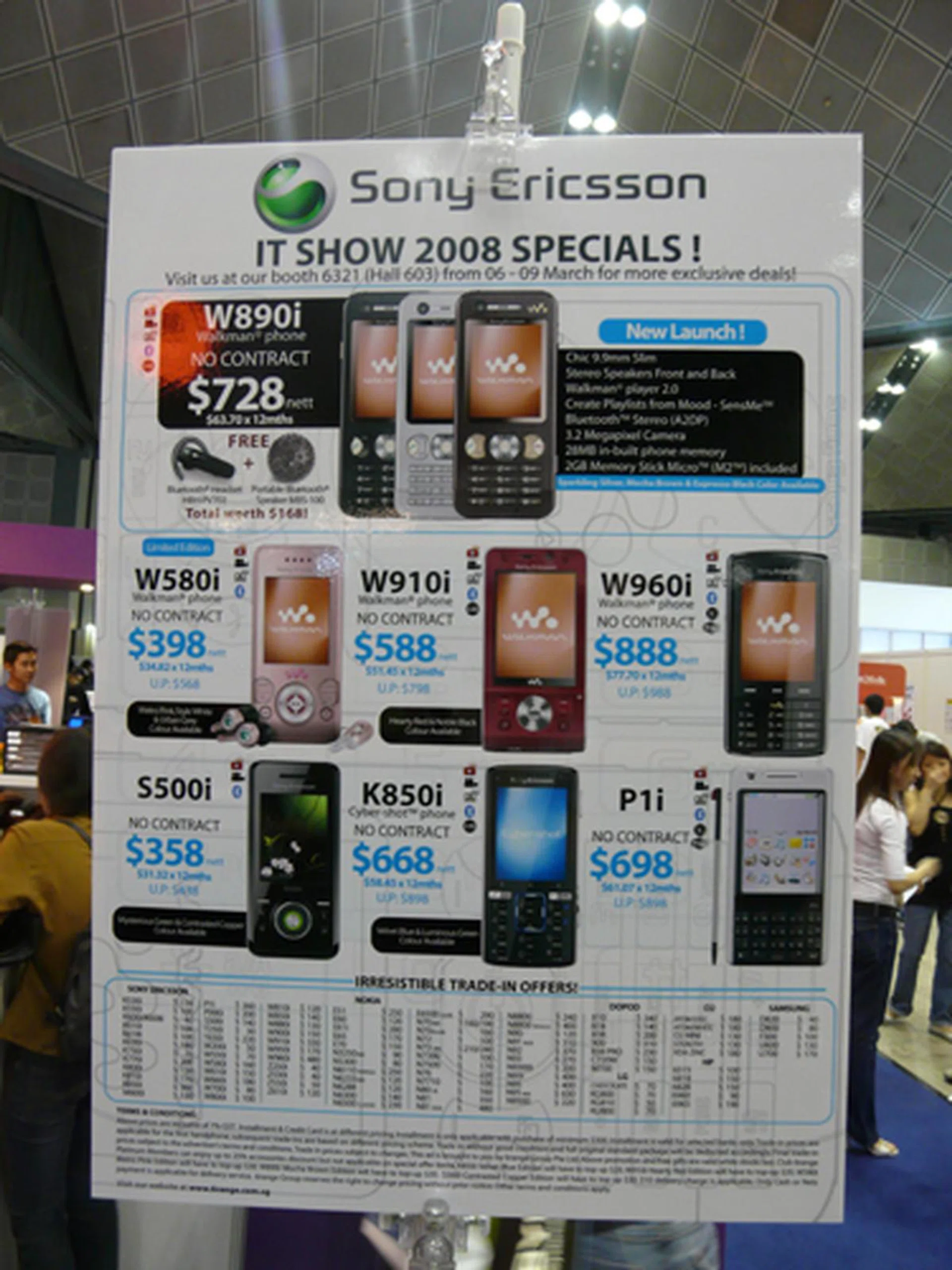 Sony Ericsson mobiles galore! Besides the latest mobiles, the IT Show also features great deals for the various camera and Walkman mobiles, which are popular with consumers. Most of the deals quoted here are not tied to any contract.  