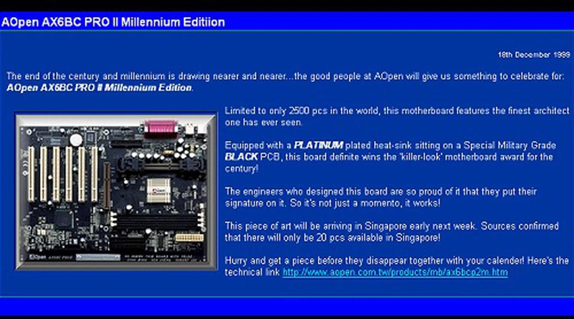 The Millennium Edition motherboard was a real collector's edition board from AOpen and was a one-of-a-kind board back then. A handful of us in the office bought them back then and we were rather lucky considering the very limited edition nature of it - only 2,500 pieces worldwide (of which only 20 came to Singapore).
