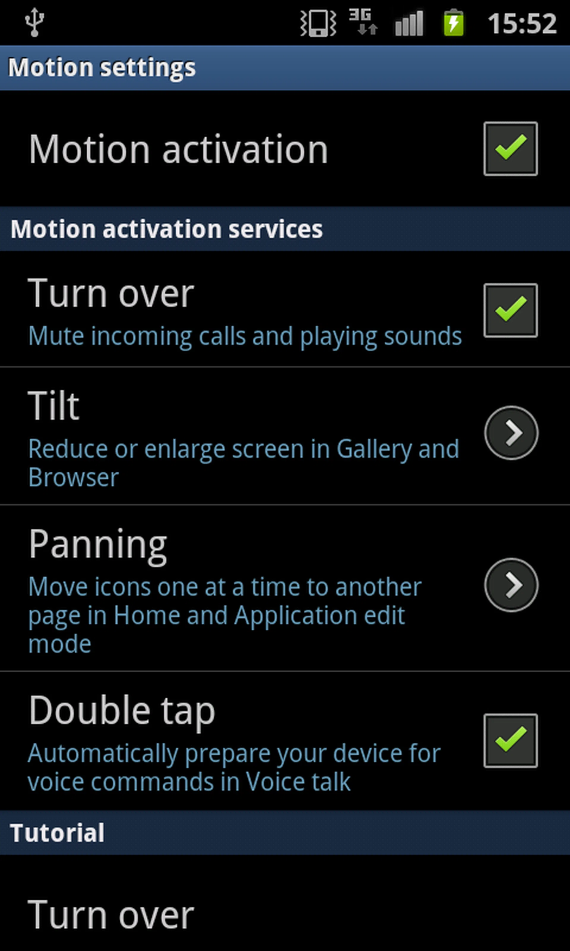 One of the major upgrades in the TouchWiz 4.0 UI is the inclusion of touch gestures. Simply access the menu from the settings options. For example, you can select to mute incoming calls and audio playback by turning over the phone or double tap to auto-access voice commands in voice talk.