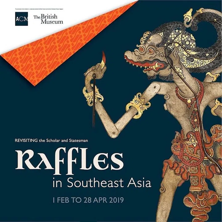 Photo: Asian Civilisations Museum

Co-curated with the British Museum to mark Singapore’s bicentennial anniversary, this exhibition showcases and illustrates the multi-layered perspective of Singapore’s founding father, Sir Stamford Raffles, as well as his complex legacy and journey during the days where he was stationed in South-east Asia (between 1805 to 1824). Furthermore, aspiring historians will be intrigued as the gallery will also present the artistic and cultural heritage of the Java and the Malay world. Tickets cost $12 for Singaporeans and Permanent Residents and $20 for tourists. Visit their website for more information. Photo: Asian Civilisations Museum

 