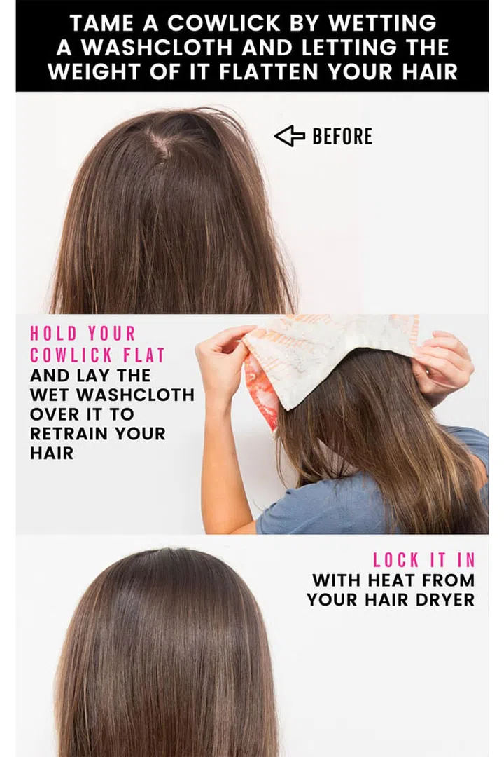 21. Tame a cowlick quickly with a wet washcloth and some heat from your hair dryer. The only way to retrain your cowlick is with water and heat. Smooth your stubborn hairs down, lay a wet washcloth over them, and let the water retrain your cowlick for three to five minutes, depending on the severity of your cowlick. Then, lock in the smoothed strands by using tension from a round brush, while directing heat from your hair dryer from your roots to your ends.