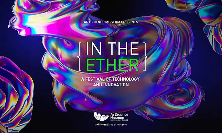 ArtScience Museum In the Ether A Festival of Technology and Innovation