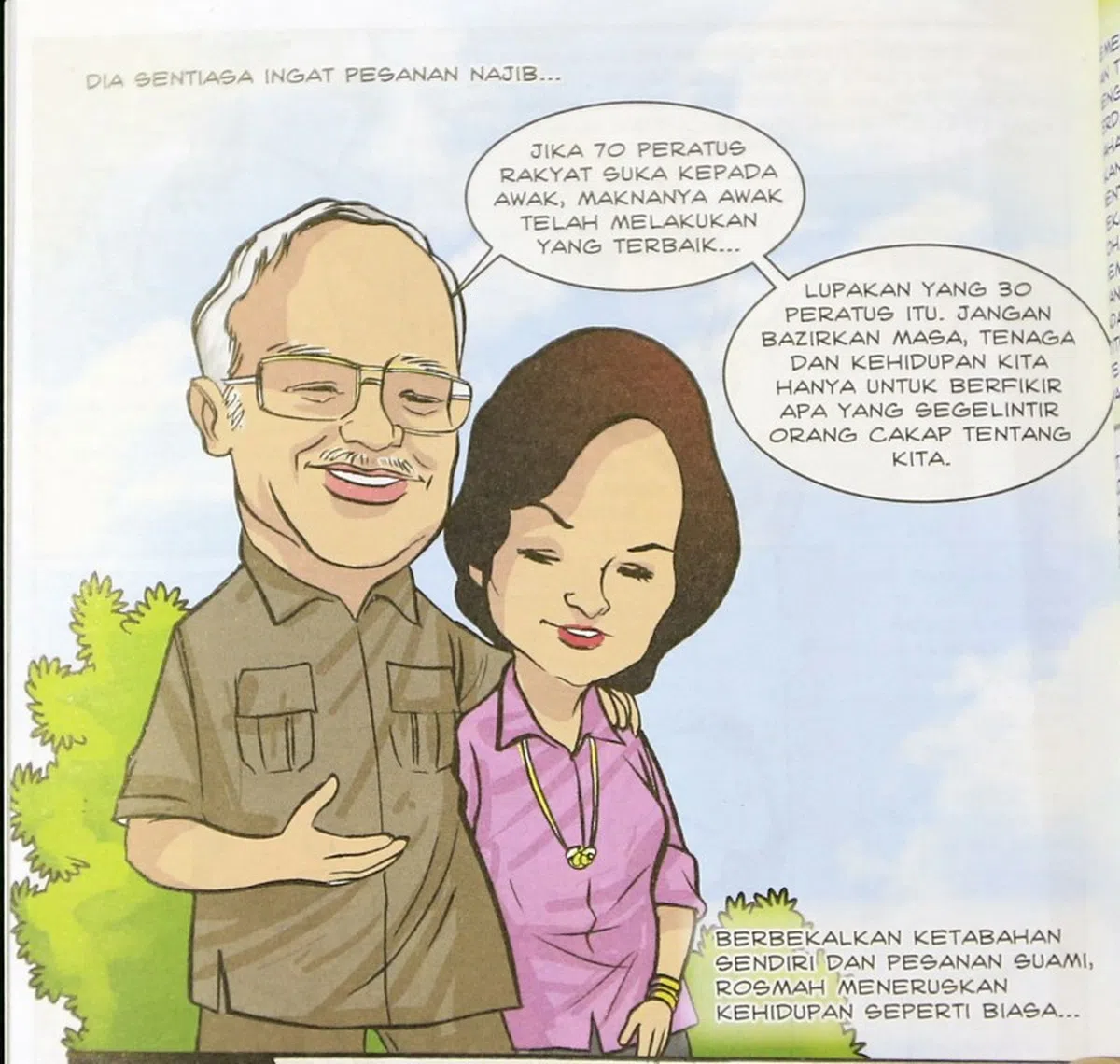  去年底，巫统向党员及民众派发以漫画呈现罗斯玛自传，内容称首相夫人饱受假新闻及谣言所害，纳吉安慰老婆。纳吉说：“若70%的人民喜欢你，证明你已经做得很好了……忘了那30%的人，我们活着不是要浪费时间与力气，想着那一小撮人如何评论我们。” （互联网） 
