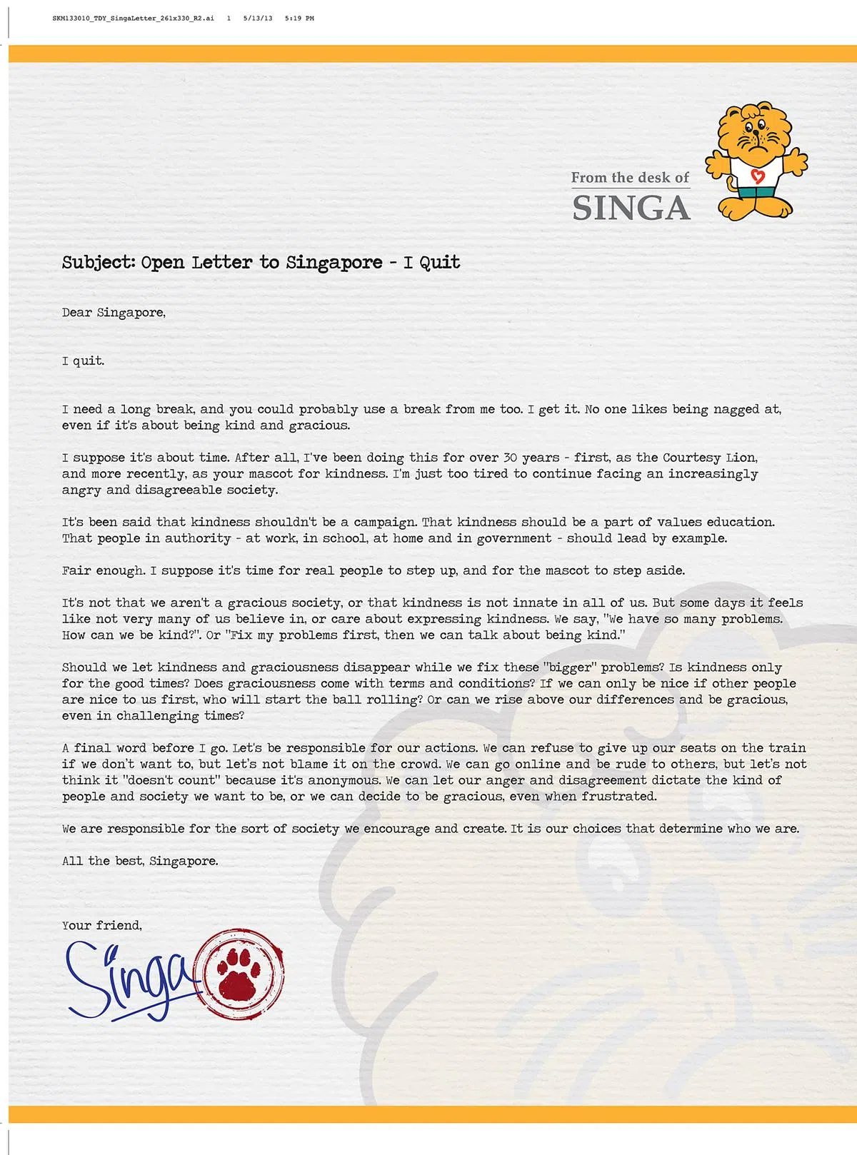身为推动礼貌运动的吉祥物的新雅（Singa），2013年5月宣布自己辞职的消息。新雅在公开信中表示，面对一个越来越令人愤怒，又少了包容性的社会，它感到疲惫。它希望自己的离去能激起大家对“行善”与“优雅社会”的讨论，反省自身的不足，并以行动让本地社会更美好。（新加坡行善运动）