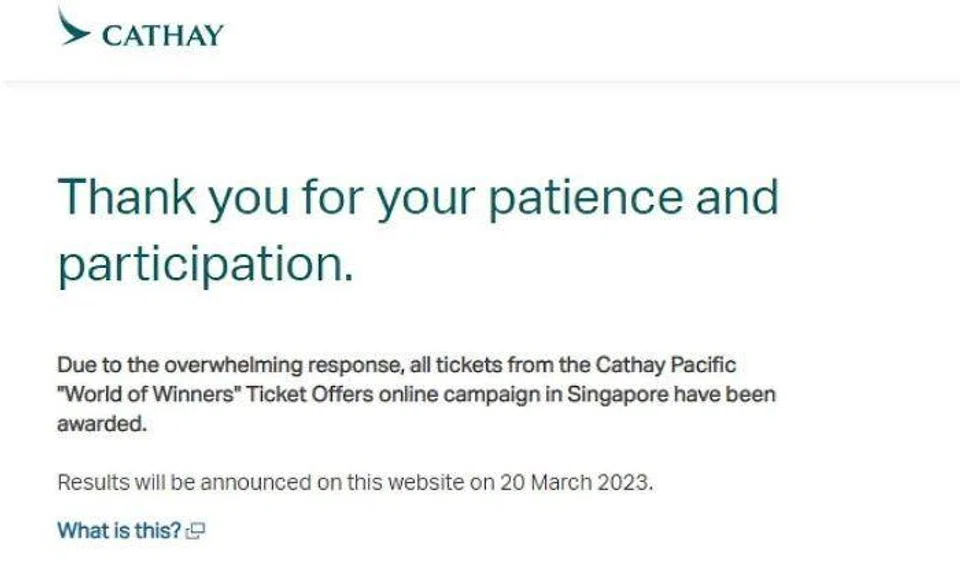 A message on the airline’s giveaway website said: “Due to the overwhelming response, all tickets from the Cathay Pacific ‘World of Winners’ Ticket Offers online campaign in Singapore have been awarded.”