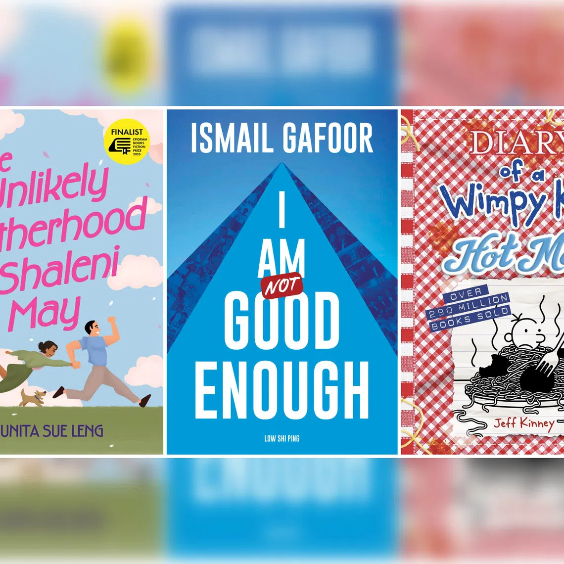 The Unlikely Motherhood Of Shaleni May by Sunita Sue Leng, I Am Not Good Enough by Ismail Gafoor and Low Shi Ping, Diary Of A Wimpy Kid #19: Hot Mess by Jeff Kinney.