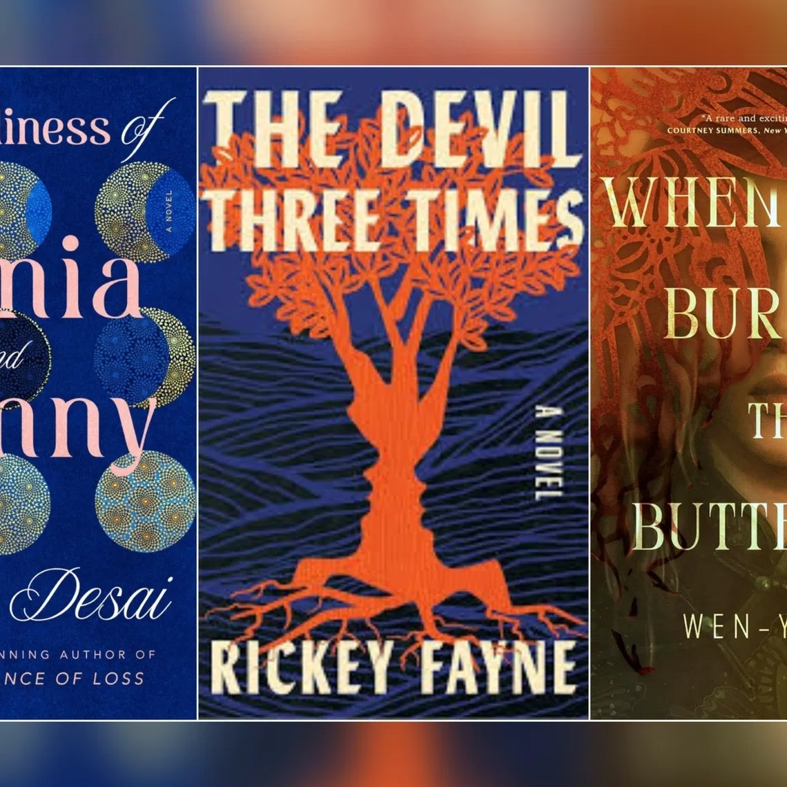 (From left) The Loneliness Of Sonia And Sunny by Kiran Desai, The Devil Three Times by Rickey Fayne and When They Burned The Butterfly by Wen-yi Lee.