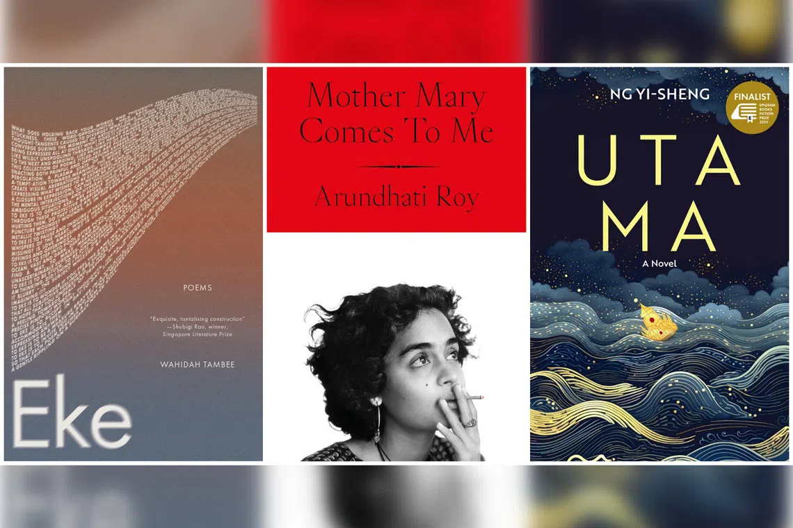 (From left) Poet Wahidah Tambee’s Eke, Arundhati Roy’s Mother Mary Comes To Me, and Ng Yi-Sheng's Utama.