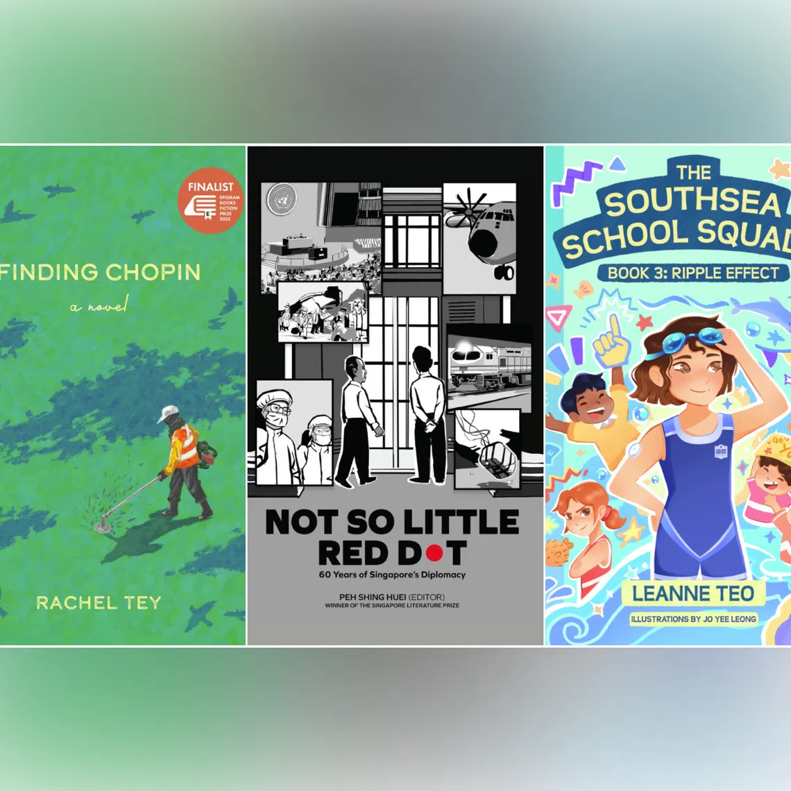 Finding Chopin by Rachel Tey, Not So Little Red Dot: 60 Years Of Singapore’s Diplomacy edited by Peh Shing Huei and The Southsea School Squads Book 3: Ripple Effect by Leanne Teo, illustrated by Jo Yee Leong.