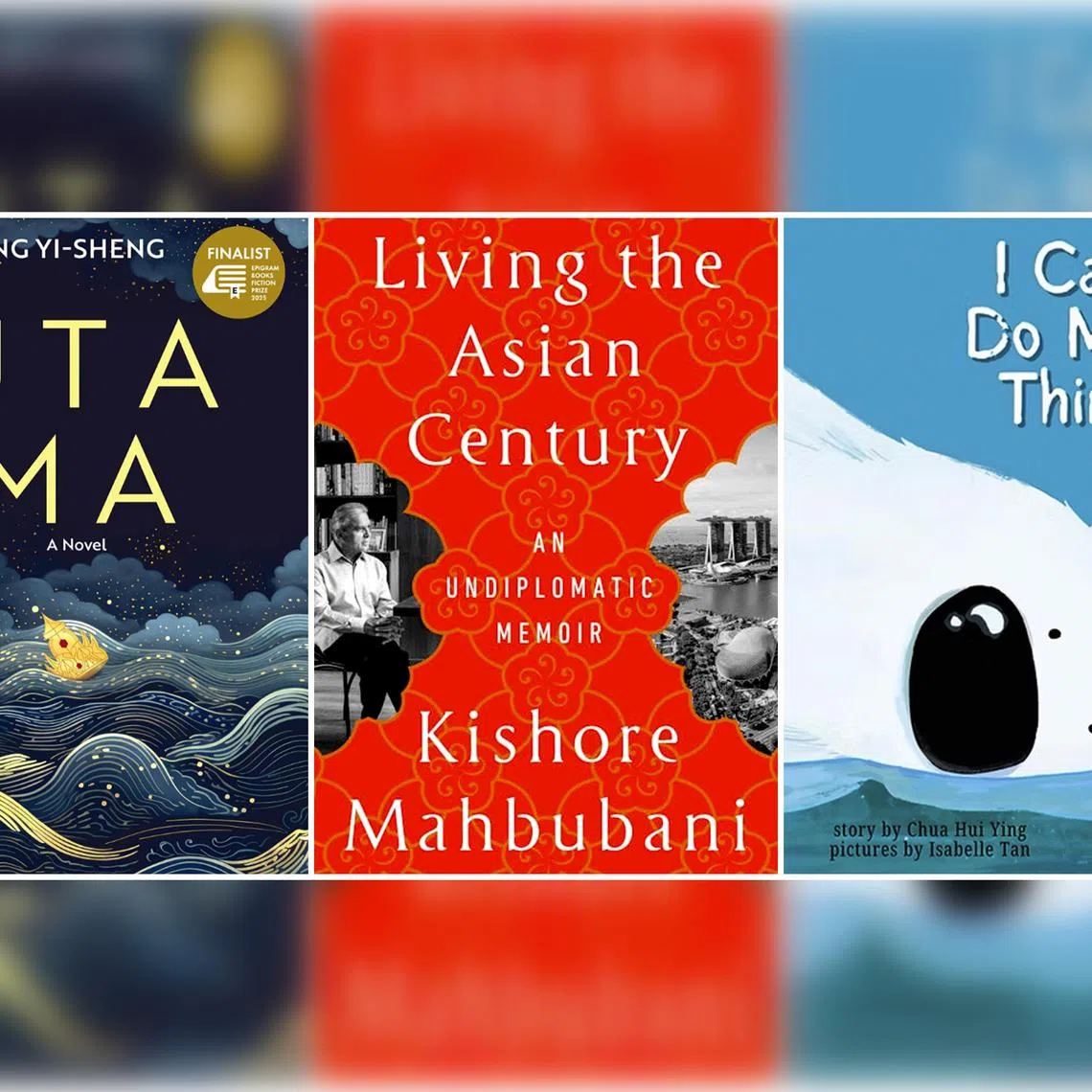 (From left) Utama by Ng Yi-Sheng, Living The Asian Century by Kishore Mahbubani, and I Can’t Do Many Things by Chua Hui Ying, illustrated by Isabelle Tan.