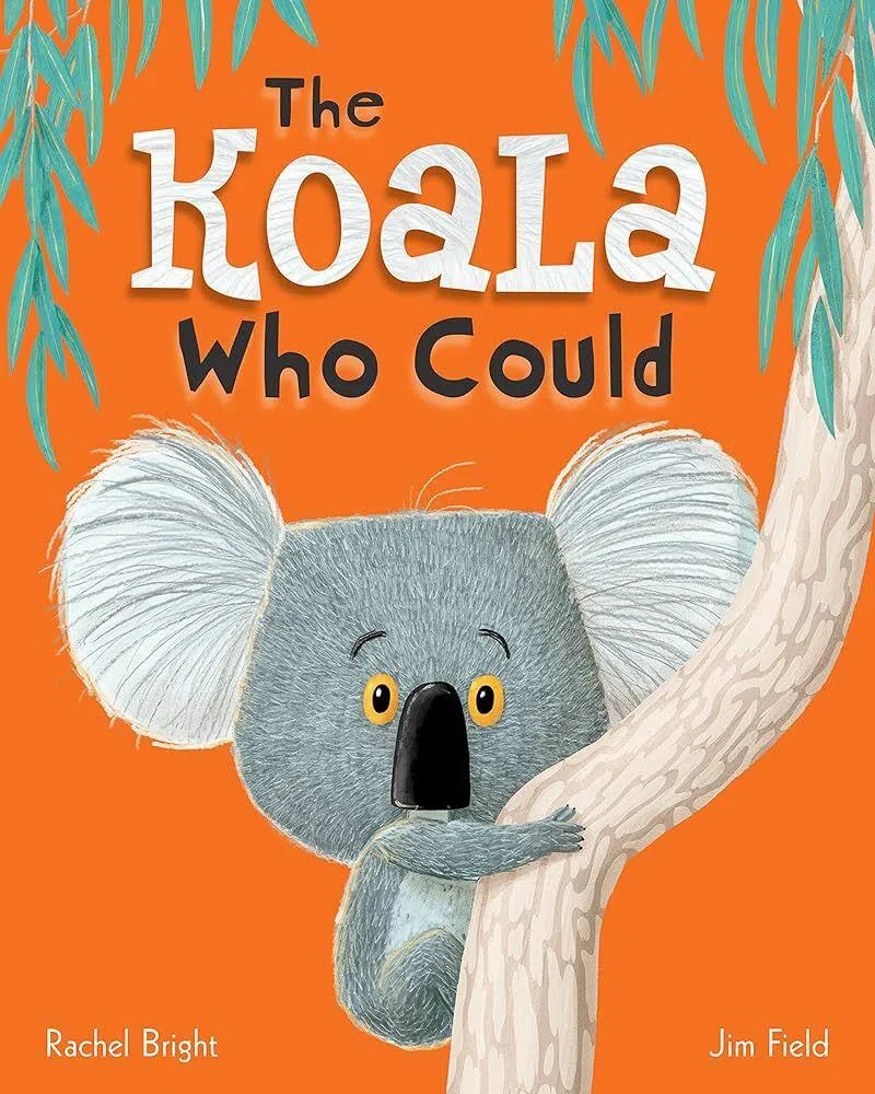 The Koala Who Could by Rachel Bright and Jim Field