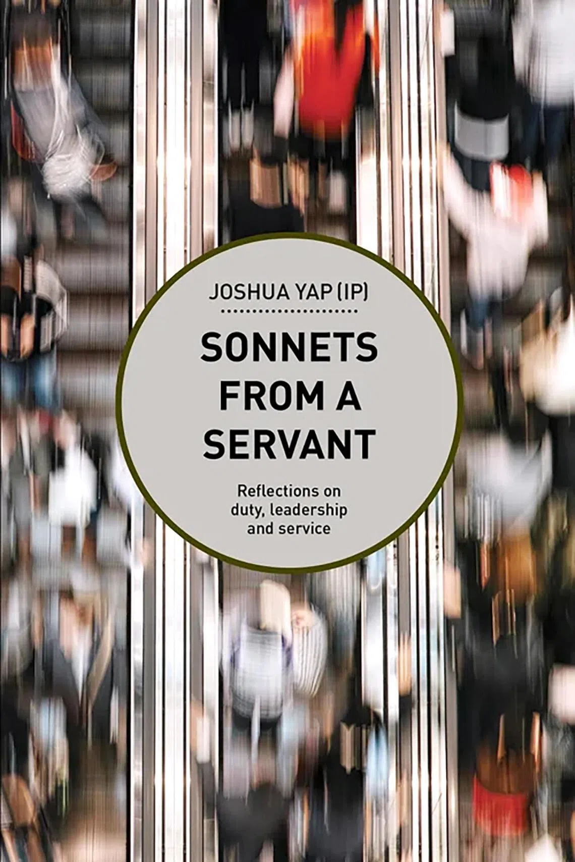 Sonnets From A Servant: Reflections On Duty, Leadership And Service by Joshua Yap (Ip)