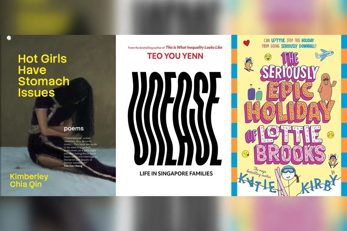 (From left) Hot Girls Have Stomach Issues by Kimberley Chia Qin, Unease: Life In Singapore Families by Teo You Yenn, and The Seriously Epic Holiday Of Lottie Brooks by Katie Kirby.