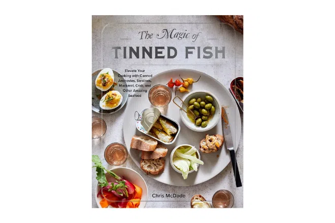 The Magic of Tinned Fish: Elevate Your Cooking with Canned Anchovies, Sardines, Mackerel, Crab, and Other Amazing Seafood