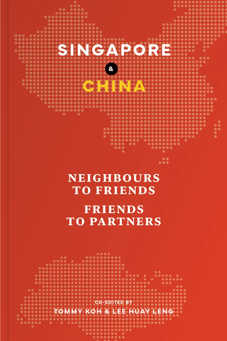 Singapore and China: Neighbours to Friends, Friends to Partners, co-edited by Tommy Koh and Lee Huay Leng. (Straits Times Press)
