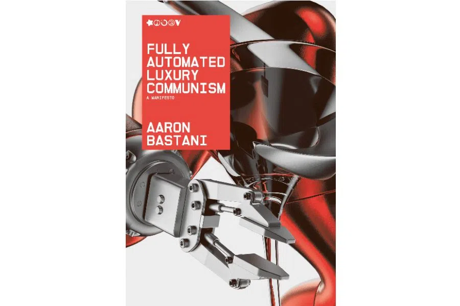 Fully Automated Luxury Communism by Aaron Bastani.