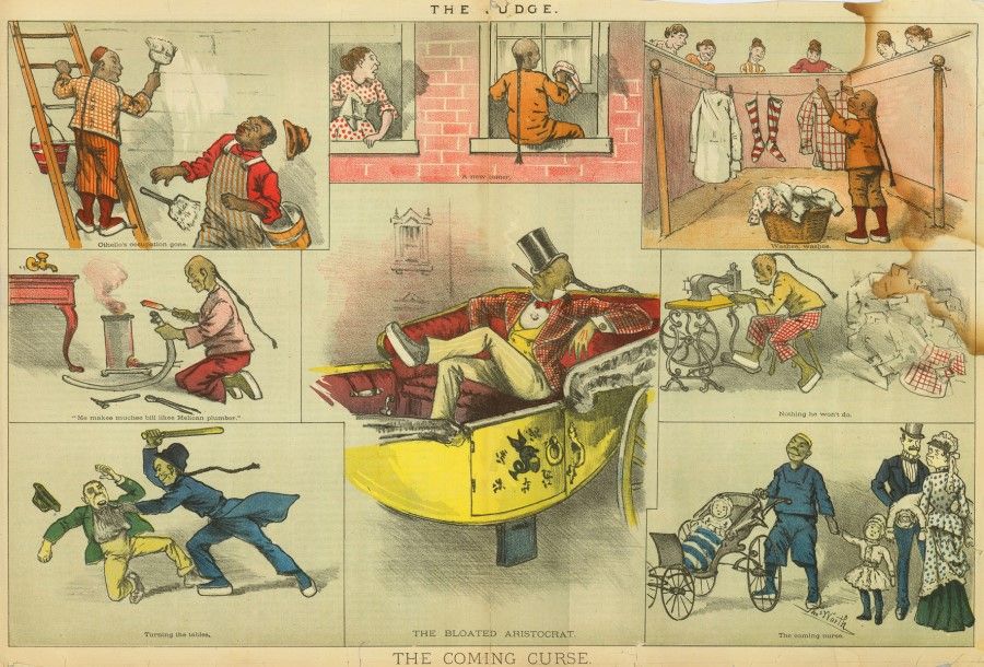 "The Coming Curse", The Judge magazine, circa 1885-1890. These images depict Americans' fear of the Chinese taking everything from them. The bottom left illustration shows a Chinese in a bowler hat grabbing a frightened, off-balance white man by the collar and hitting him with a bat, symbolising that the Chinese have changed society and are about to take control of the US. The other illustrations show the Chinese taking over jobs like plumbing, painting, window cleaning, babysitting, as well as tailoring and laundry, while the Americans look on. The illustration in the middle shows a wealthy Chinese in a Western suit riding in a luxurious carriage, smoking an expensive cigar - most white Americans at the time would be uncomfortable at the thought of Chinese being in the upper class of American society.