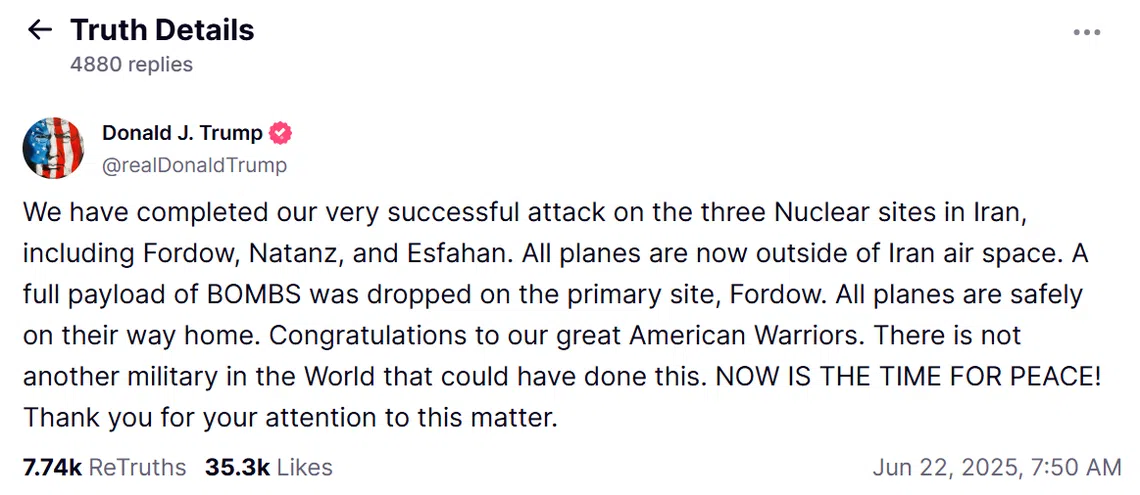特朗普在Truth Social上发文说，美军对伊朗境内三个核设施实施“非常成功”的打击行动，并在结尾写道：“现在是实现和平的时候。”（特朗普Truth Social贴文截图）